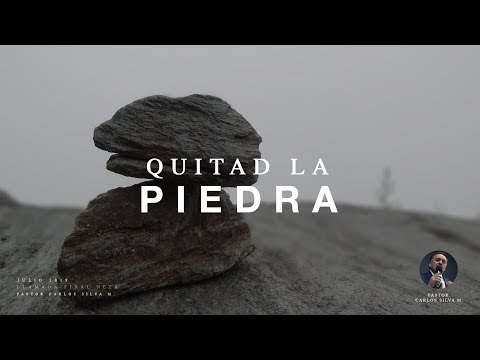 QUITAD LA PIEDRA - PASTOR CARLOS SILVA MARTÍNEZ