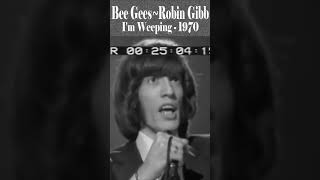 Bee Gees, Robin Gibb “I'm Weeping” 1970