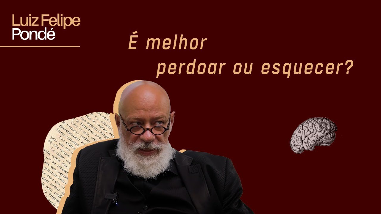 É melhor perdoar ou esquecer? | Luiz Felipe Pondé