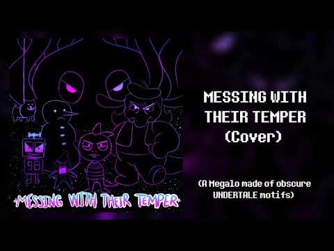 MESSING WITH THEIR TEMPER (Cover) - [A Megalo made of obscure UNDERTALE motifs]