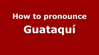 How to pronounce Guataquí