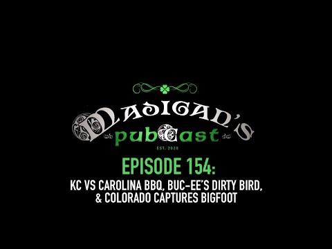 Madigan's Pubcast  Episode 154: KC vs Carolina BBQ, Buc-ee’s Dirty Bird & Colorado Captures Bigfoot