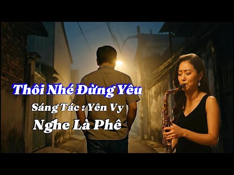 Thôi Nhé Đừng Yêu - Sáng Tác: Yên Vy - Một Ca Khúc Mới Nghe Rất Hay 