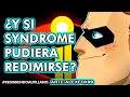 Y Si Syndrome Fuera Bueno Redimiendo Al Villano
