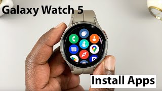 How To Install Apps On Samsung Galaxy Watch 5 / 5 Pro
