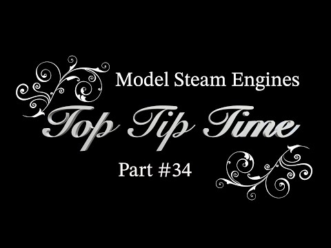 MODEL STEAM ENGINES - TOP TIP TIME - PART #34