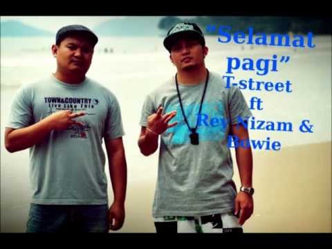 Selamat Pagi - T-street Ft Rey Nizam & Bowie