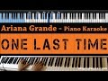 Ariana Grande - One Last Time - LOWER Key (Piano Karaoke / Sing Along)