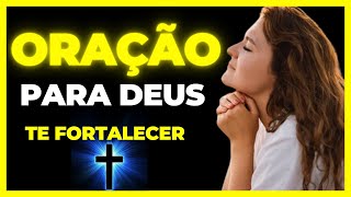 ORAÇÃO PARA DEUS TE FORTALECER - ORAÇÃO PODEROSA - MENSAGEM DE DEUS