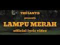 The Lantis - Lampu Merah (Official Lyric Video)