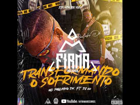MC Paulinho DK - Transformando o Sofrimento (DJ CK)