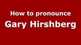 How to pronounce Gary Hirshberg