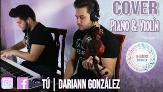 Tú | DARIANN GONZÁLEZ | COVER Piano \u0026 Violín 🎹🎻 | La Música es Bella  Chords - Chordify