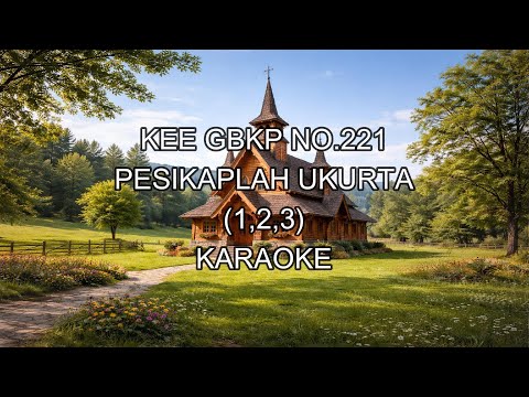 PESIKAPLAH UKURTA-KEE GBKP NO. 221 (KARAOKE)