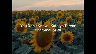 Katelyn Tarver - You Don&#39;t know (Lyrics)
