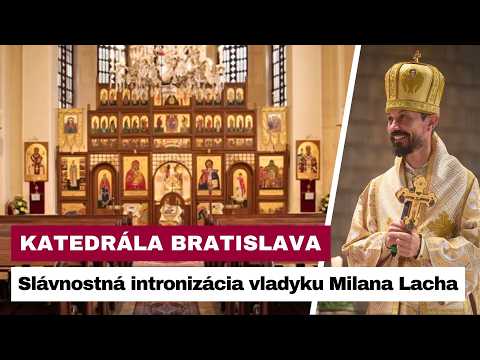 NAŽIVO: Slávnostná intronizácia vladyku Milana Lacha za bratislavského eparchialného biskupa