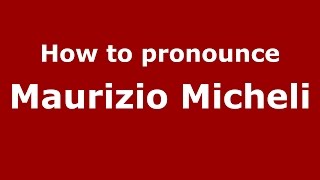 How to pronounce Maurizio Micheli