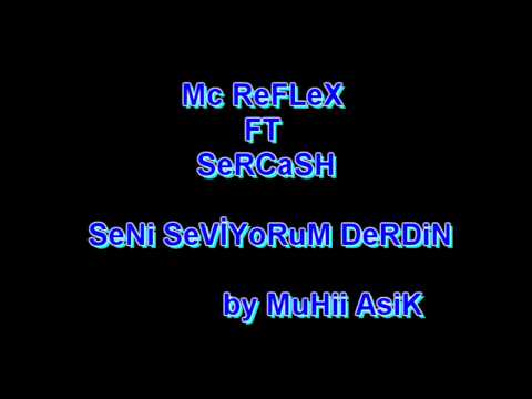 Mc ReFLeX FT  SeRCaSH - SeNi SeViYoRuM DeRDiN
