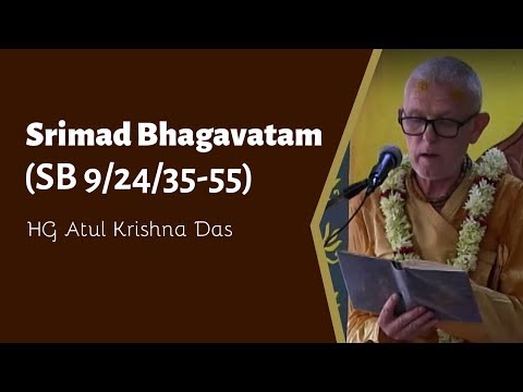 Srimad Bhagavatam (SB 9/24/35-55) ~ HG Atul Krishna Das