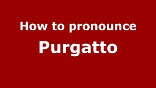How to pronounce Purgatto