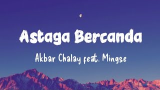 Download lagu Astaga Bercanda - Akbar Chalay feat. Mingse || Semua mua yang aku mau ada padamu (Lirik) mp3