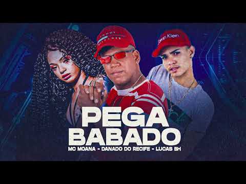 DANADO DO RECIFE, MC MOANA, LUCAS BH - PEGA BABADO