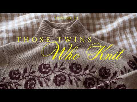 Those Twins Who Knit - Episode 33