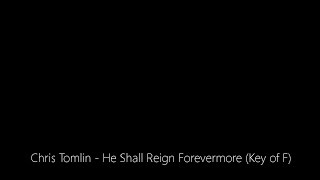 Chris Tomlin - He Shall Reign Forevermore (Key of F)