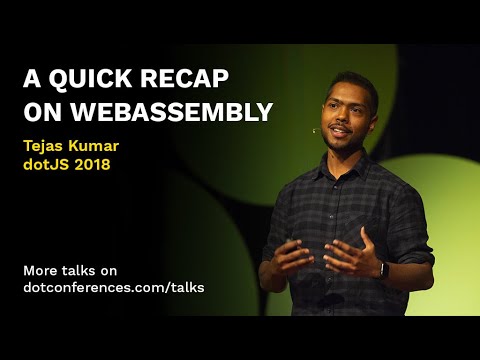 dotJS 2018 - Tejas Kumar - A Quick Recap on WebAssembly