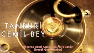 Tanburi Cemil Bey - Dil Verme Gönül Aşka... (Suznâk Gazel- Tanbur) [ Külliyat © 2016 Kalan Müzik ]