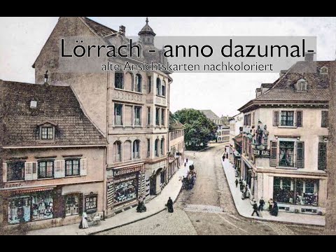 Lörrach -anno dazumal-  ein Zeitdokument. Alte Ansichtskarten nachkolororiert