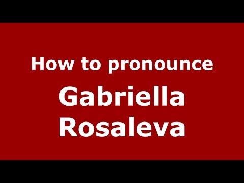 How to pronounce Gabriella Rosaleva (Italian/Italy)  - PronounceNames.com