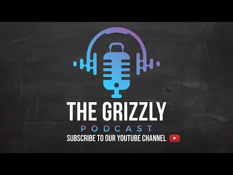 The Grizzly Podcast - Subscribe To Our YouTube Channel!