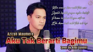 Download lagu Aku Tak Berarti Bagimu – Azizah Maumere (Slow Rock Galau) | Cover by Andi Gayo91 mp3