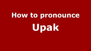How to pronounce Upak