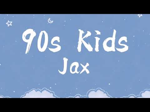 90s kids- Jax- Clean