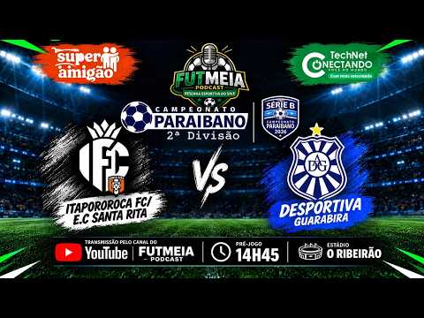 ⚽AO VIVO: ITAPOROROCA/SANTA RITA 🆚 DESPORTIVA GUARABIRA | PARAÍBANO SÉRIE B | 1° RODADA