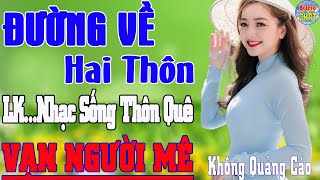 Download lagu ĐƯỜNG VỀ HAI THÔN ➤LK NHẠC SỐNG THÔN QUÊ VẠN NGƯỜI MÊ TOÀN BÀI HAY - KHÔNG QUẢNG CÁO mp3 Download lagu ĐƯỜNG VỀ HAI THÔN ➤LK NHẠC SỐNG THÔN QUÊ VẠN NGƯỜI MÊ TOÀN BÀI HAY - KHÔNG QUẢNG CÁO mp3
