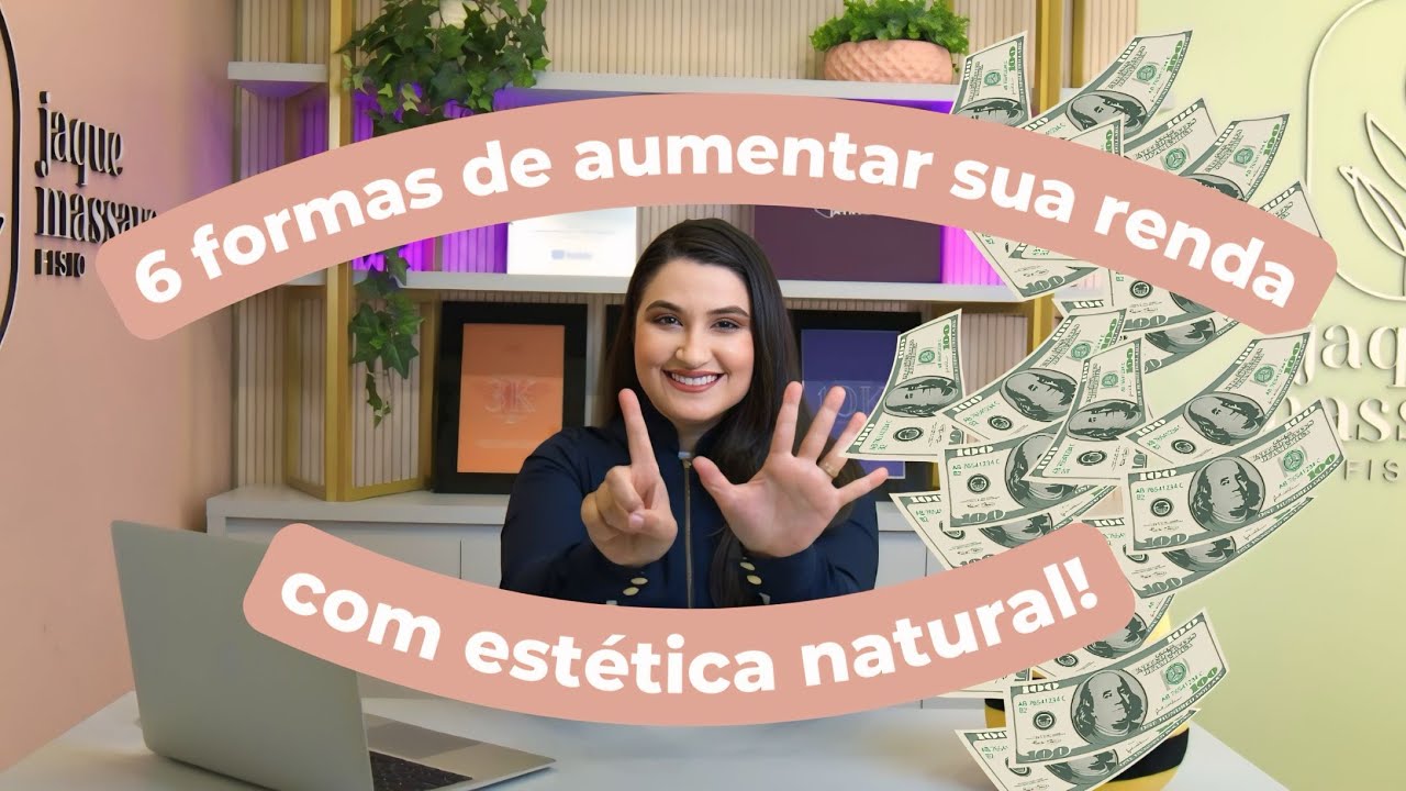 6 formas de aumentar sua renda com Estética Natural!