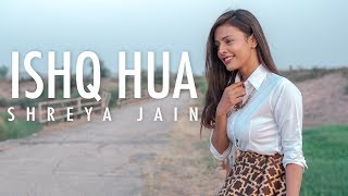 Ishq Hua | Female Cover | Shreya Jain | Fotilo - YouTube