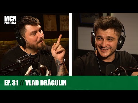 M.C.N. Podcast 31 | Vlad Drăgulin: ”Viața nu-i un castel pe care să îl cucerești!”