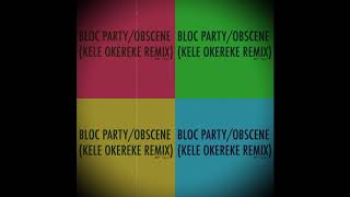 Bloc Party - Obscene (Kele Okereke Remix)