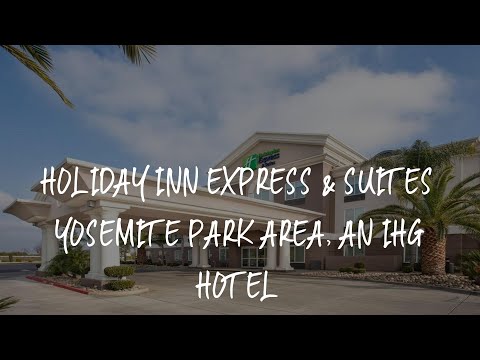 Holiday Inn Express & Suites Yosemite Park Area, an IHG Hotel Review - Chowchilla , United States of