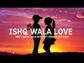 ISHQ WALA LOVE SONG | LYRICS VIDEO | REMIX SONG