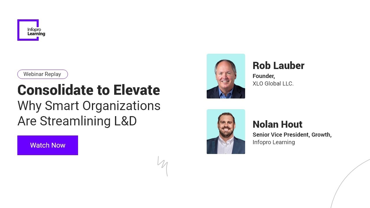 Webinar - Consolidate to Elevate: Why Smart Organizations Are Streamlining L&D | Infopro Learning
