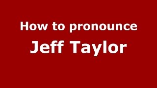 How to pronounce Jeff Taylor