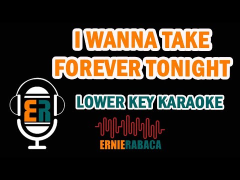 I Wanna Take forever Tonight -  Lower Key KARAOKE