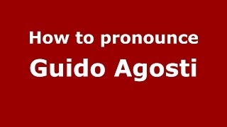 How to pronounce Guido Agosti