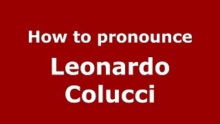 How to pronounce Leonardo Colucci