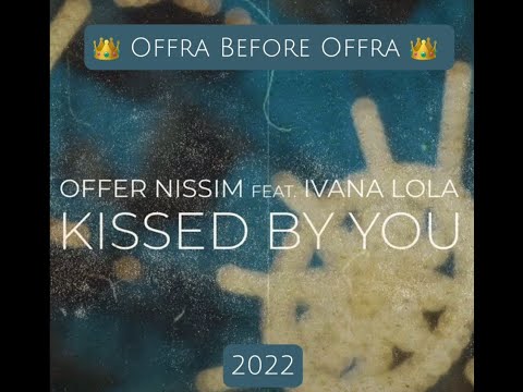 OFFER NISSIM FT. IVANA LOLA - KISSED BY YOU – 2021/2022